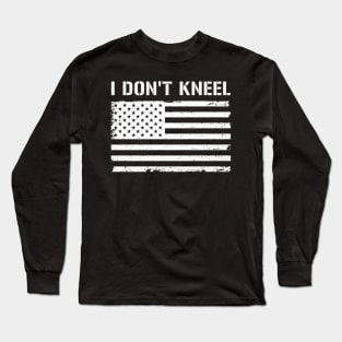 I Don't Kneel america USA veteran patriot anthem flag national Long Sleeve T-Shirt